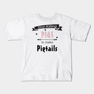 Stop Killing Pigs To Make Pigtails Kids T-Shirt